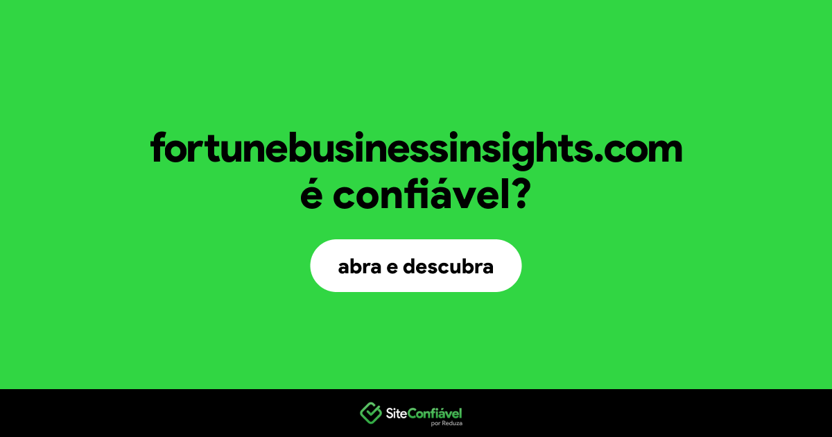 O site fortunebusinessinsights.com é confiável?