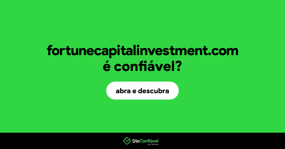 O site fortunecapitalinvestment.com é confiável?