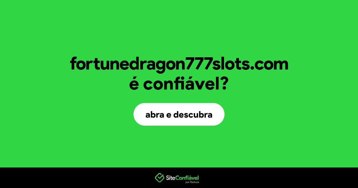 O site fortunedragon777slots.com é confiável?