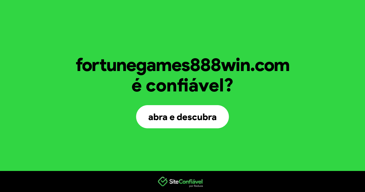 O site fortunegames888win.com é confiável?