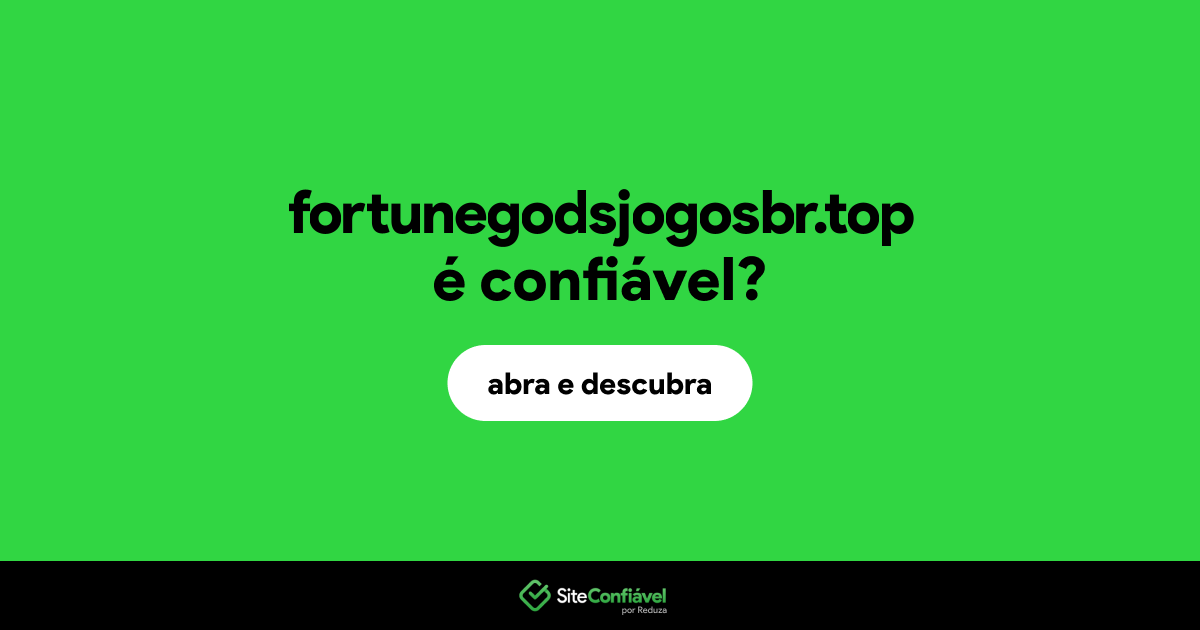O site fortunegodsjogosbr.top é confiável?
