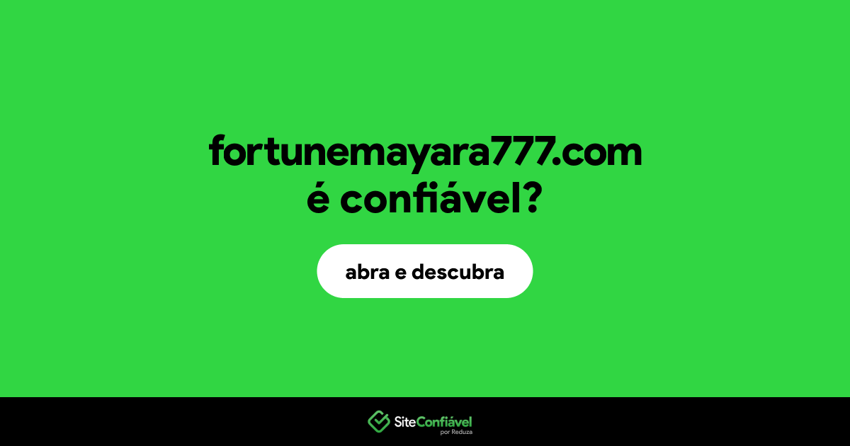 O site fortunemayara777.com é confiável?