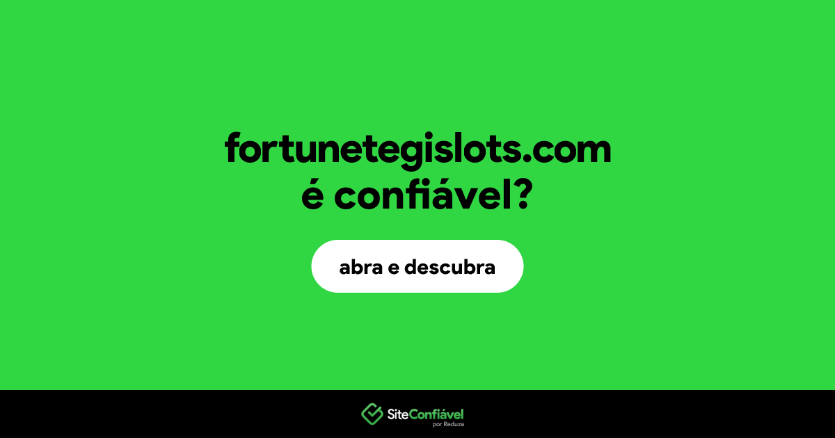 O site fortunetegislots.com é confiável?