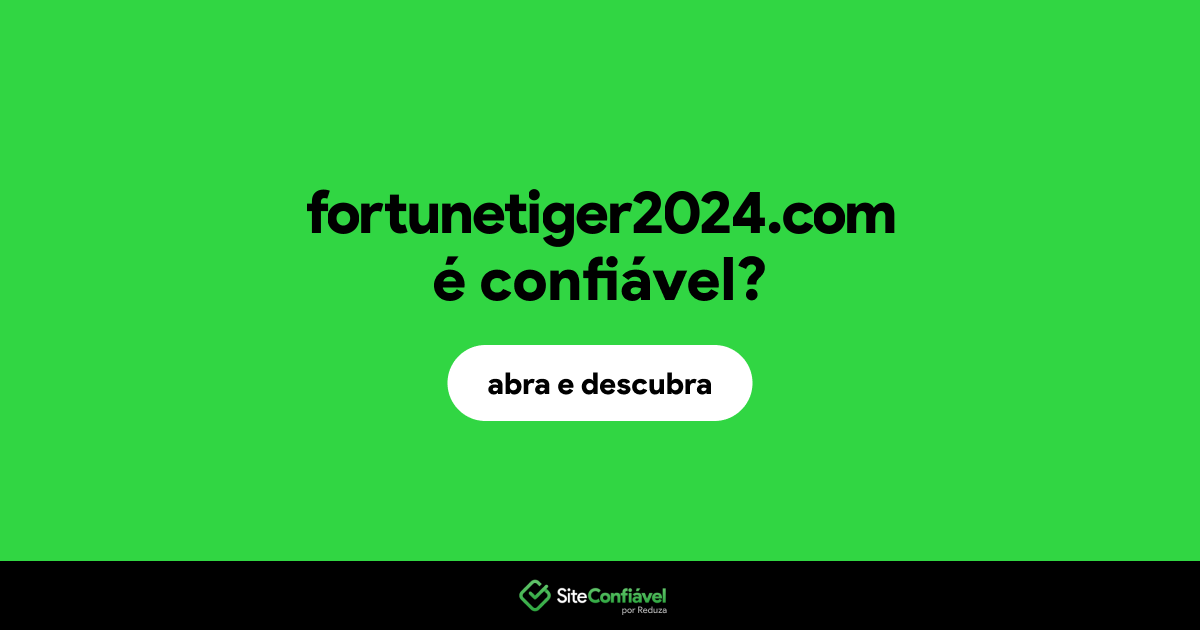 O site fortunetiger2024.com é confiável?