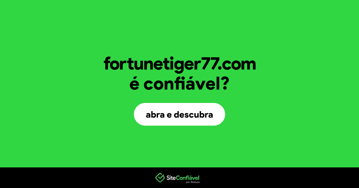 O site fortunetiger77.com é confiável?