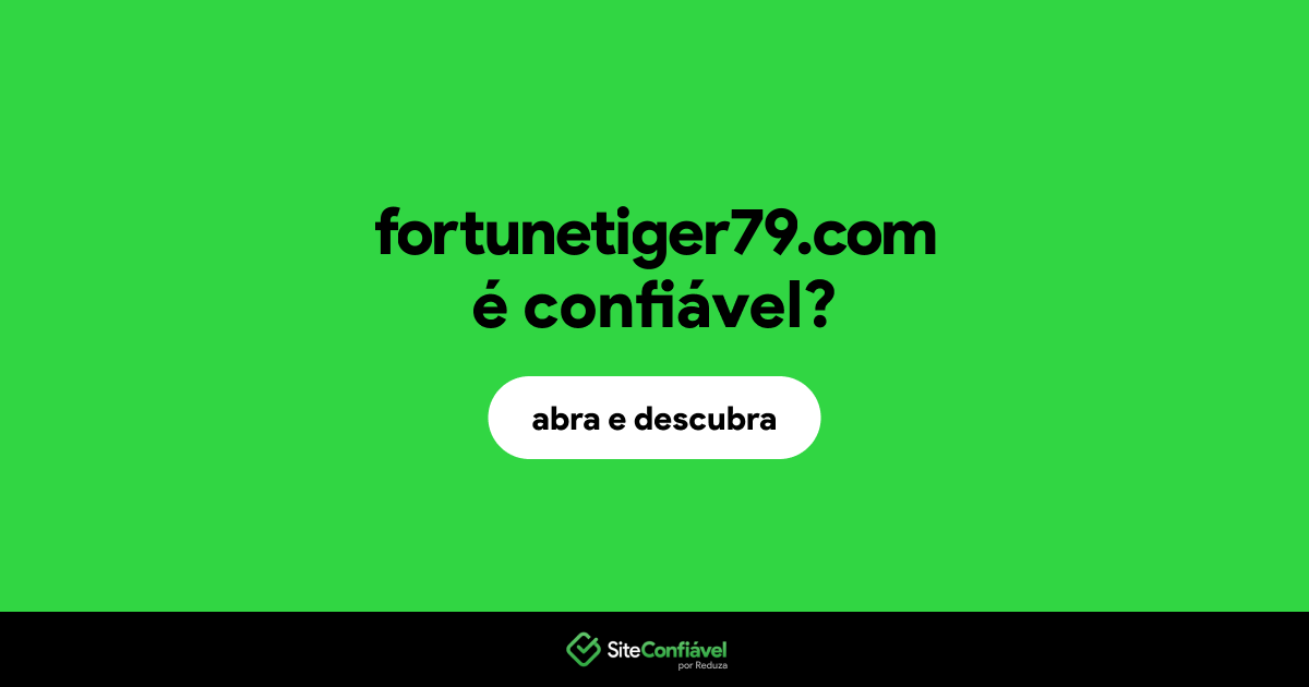 O site fortunetiger79.com é confiável?