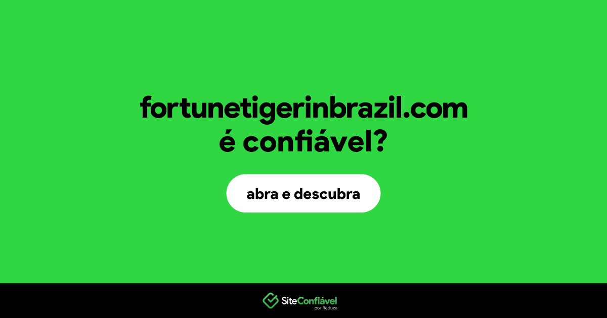 O site fortunetigerinbrazil.com é confiável?