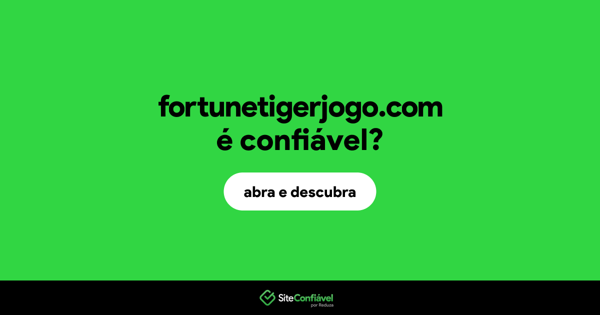 O site fortunetigerjogo.com é confiável?