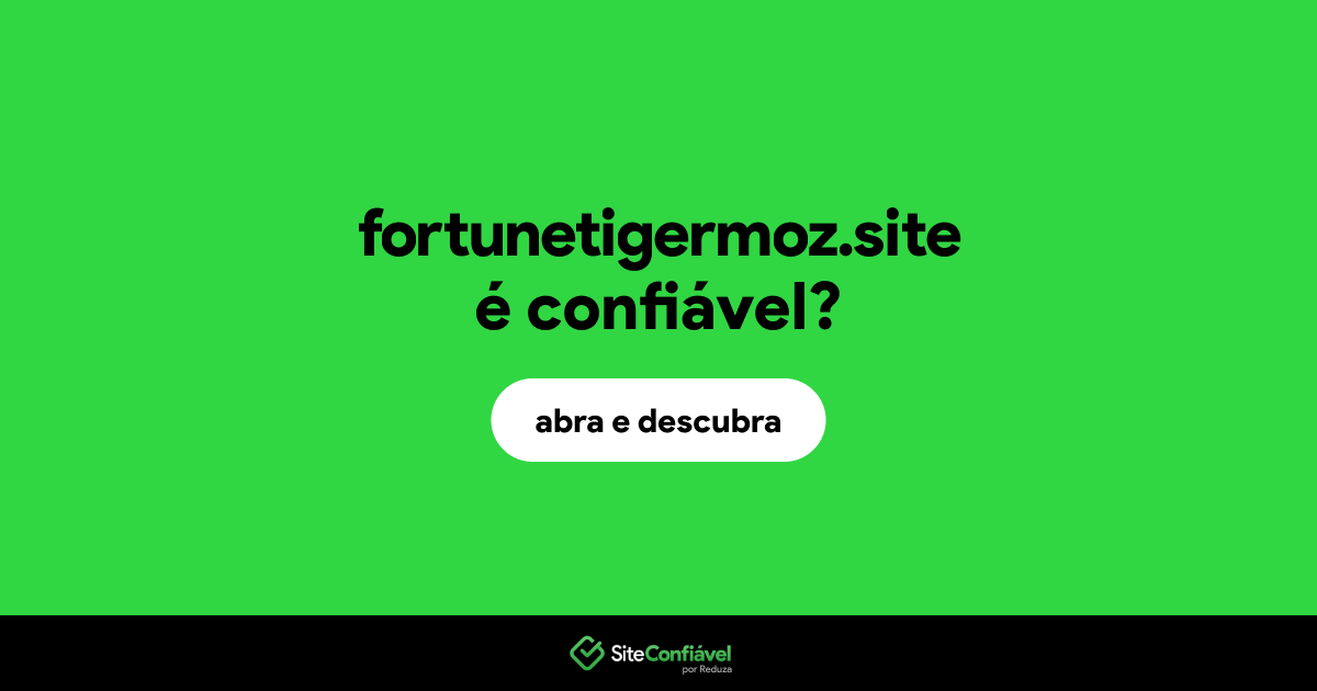 O site fortunetigermoz.site é confiável?