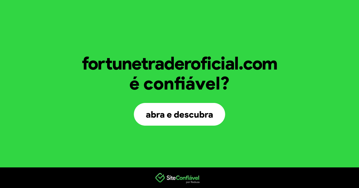 O site fortunetraderoficial.com é confiável?