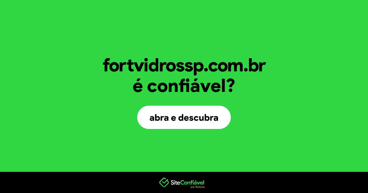 O site fortvidrossp.com.br é confiável?