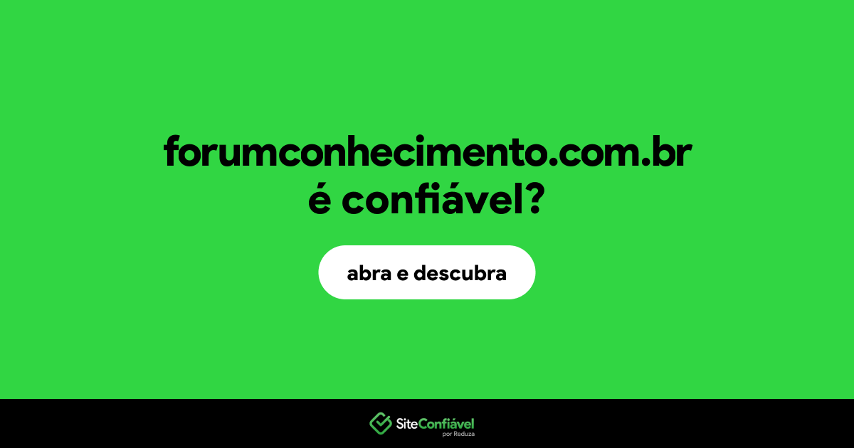 O site forumconhecimento.com.br é confiável?