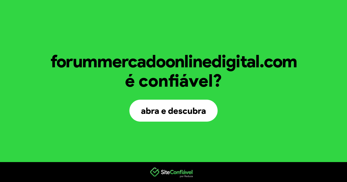O site forummercadoonlinedigital.com é confiável?