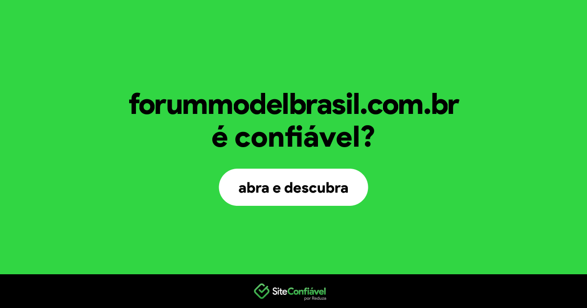 O site forummodelbrasil.com.br é confiável?