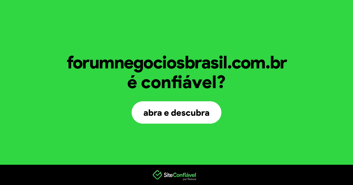 O site forumnegociosbrasil.com.br é confiável?