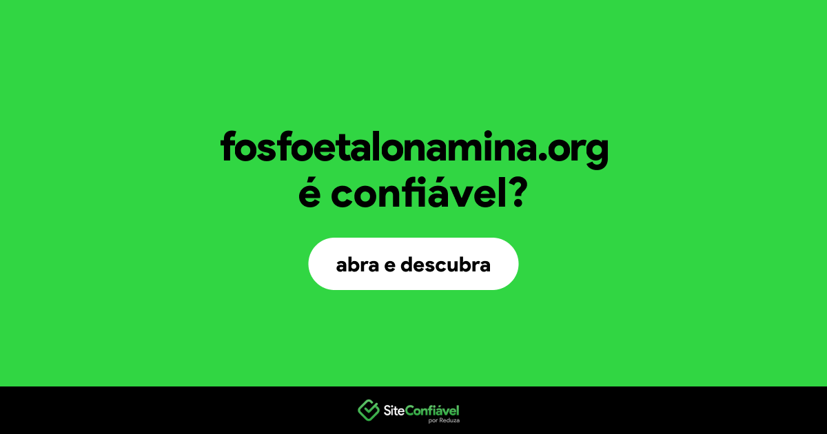 O site fosfoetalonamina.org é confiável?
