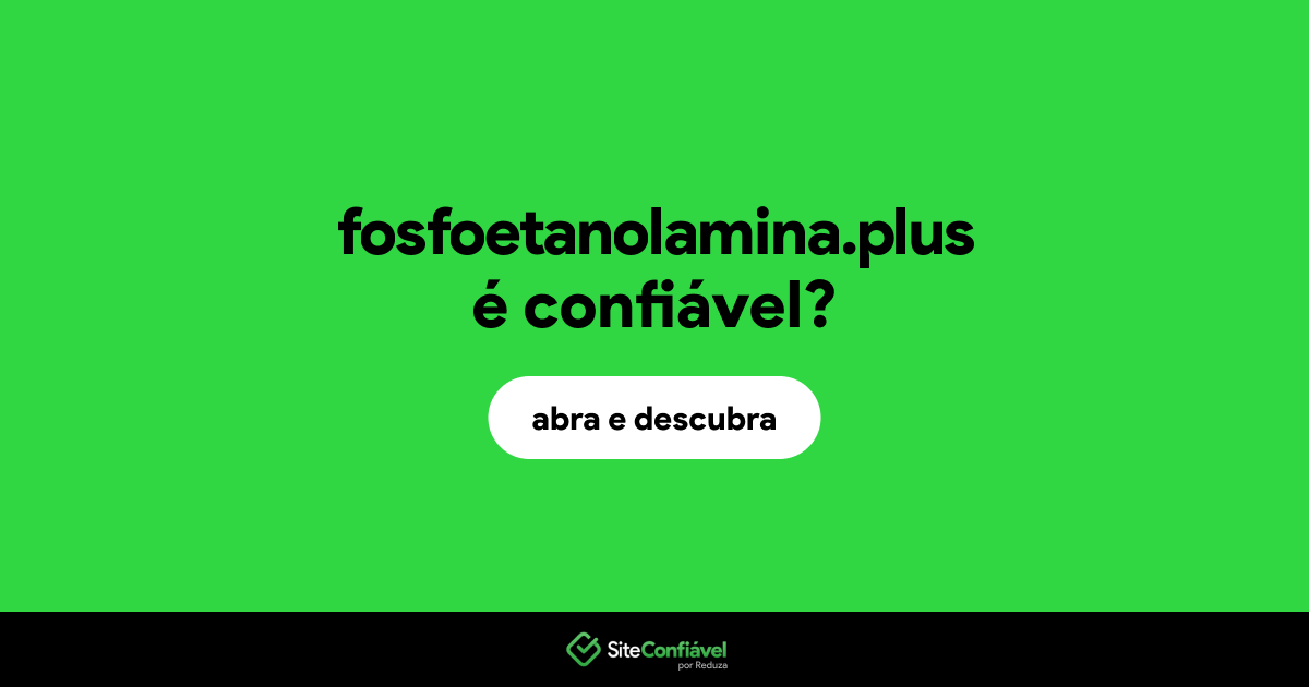 O site fosfoetanolamina.plus é confiável?