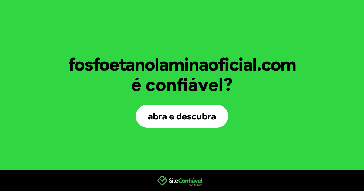 O site fosfoetanolaminaoficial.com é confiável?