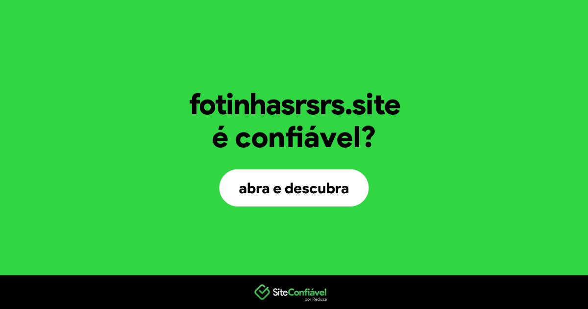 O site fotinhasrsrs.site é confiável?