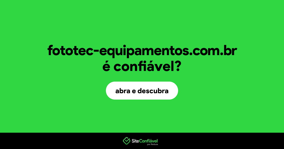O site fototec-equipamentos.com.br é confiável?