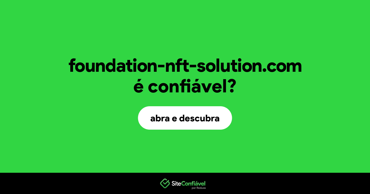 O site foundation-nft-solution.com é confiável?