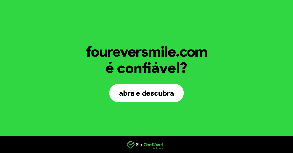 O site foureversmile.com é confiável?