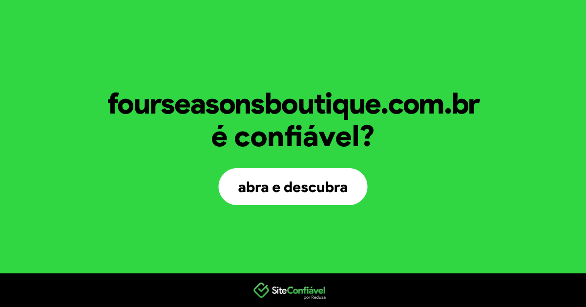 O site fourseasonsboutique.com.br é confiável?