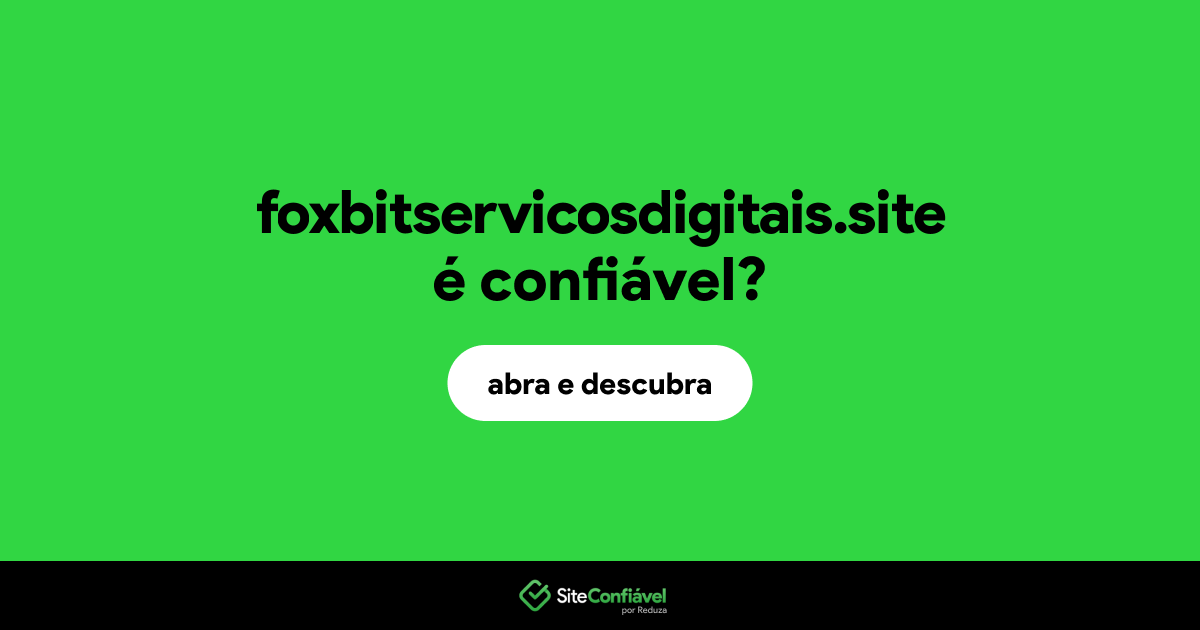 O site foxbitservicosdigitais.site é confiável?