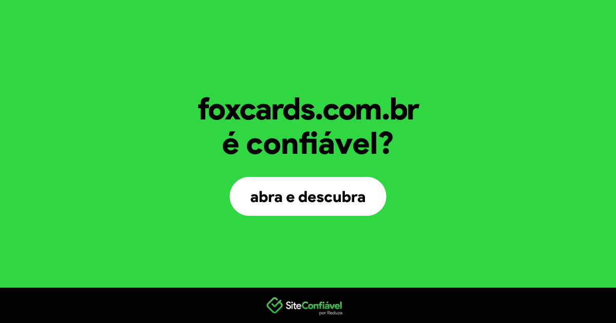 O site foxcards.com.br é confiável?