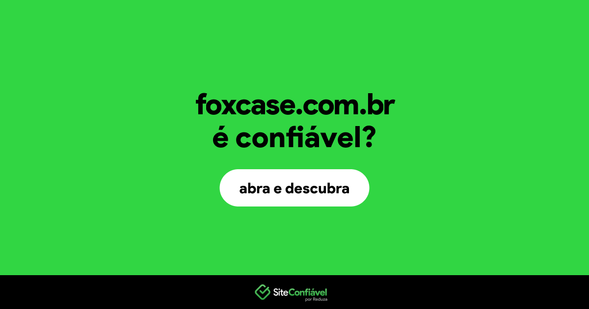 O site foxcase.com.br é confiável?