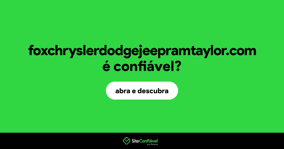 O site foxchryslerdodgejeepramtaylor.com é confiável?