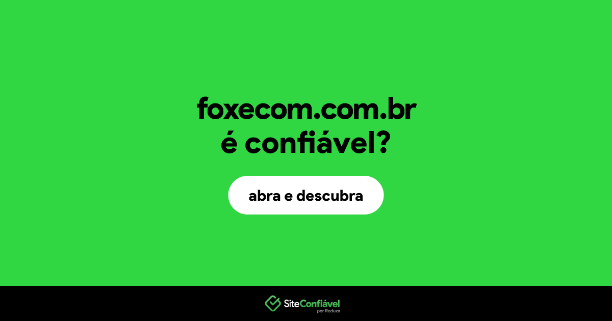 O site foxecom.com.br é confiável?