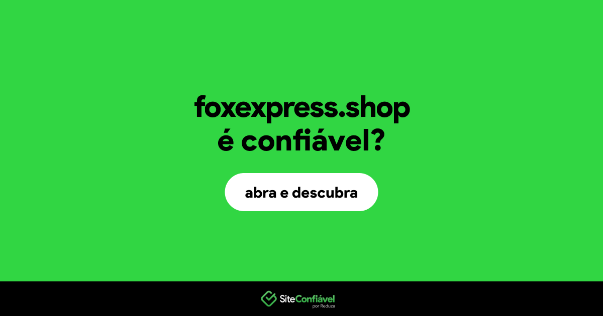 O site foxexpress.shop é confiável?