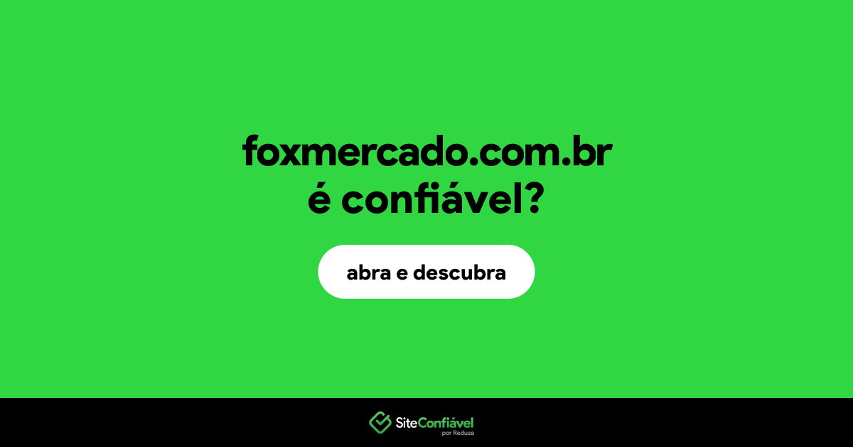 O site foxmercado.com.br é confiável?
