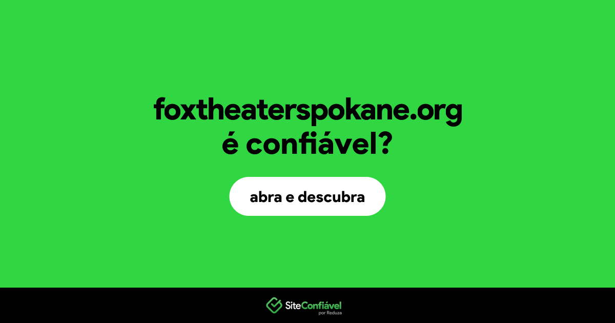 O site foxtheaterspokane.org é confiável?