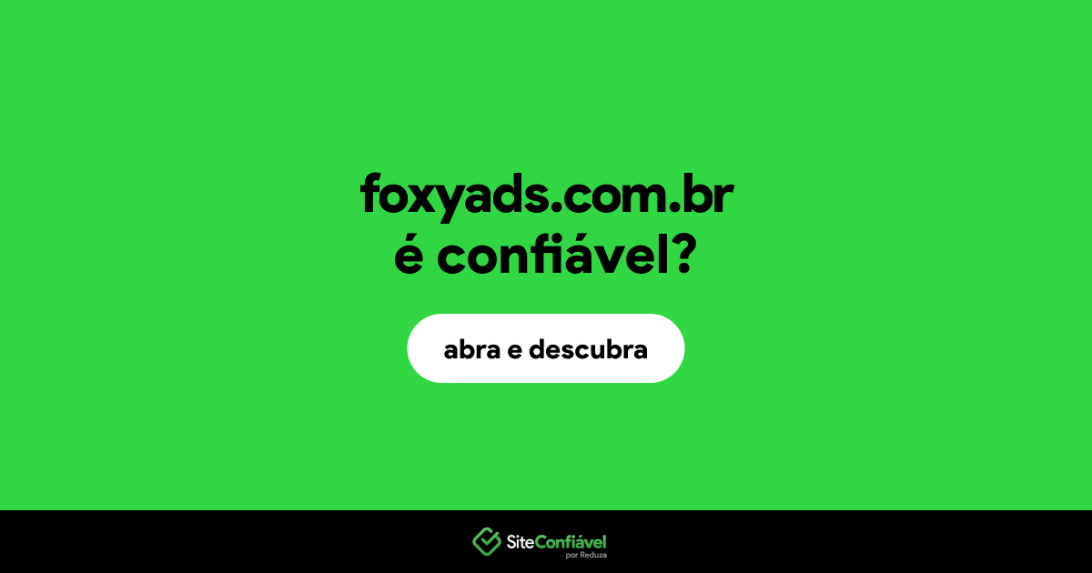 O site foxyads.com.br é confiável?