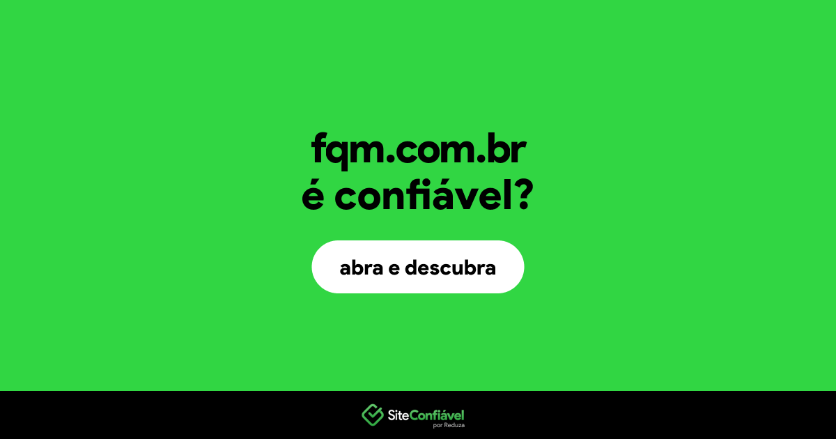 O site fqm.com.br é confiável?