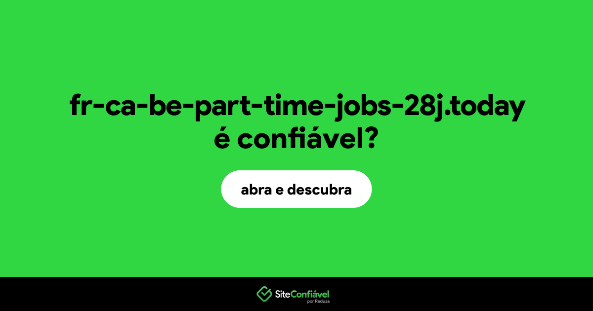 O site fr-ca-be-part-time-jobs-28j.today é confiável?