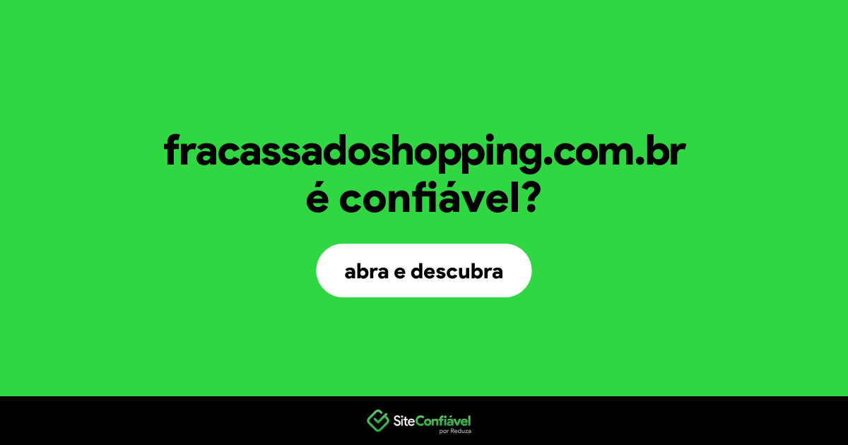O site fracassadoshopping.com.br é confiável?