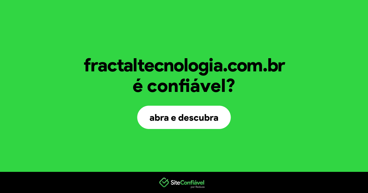 O site fractaltecnologia.com.br é confiável?