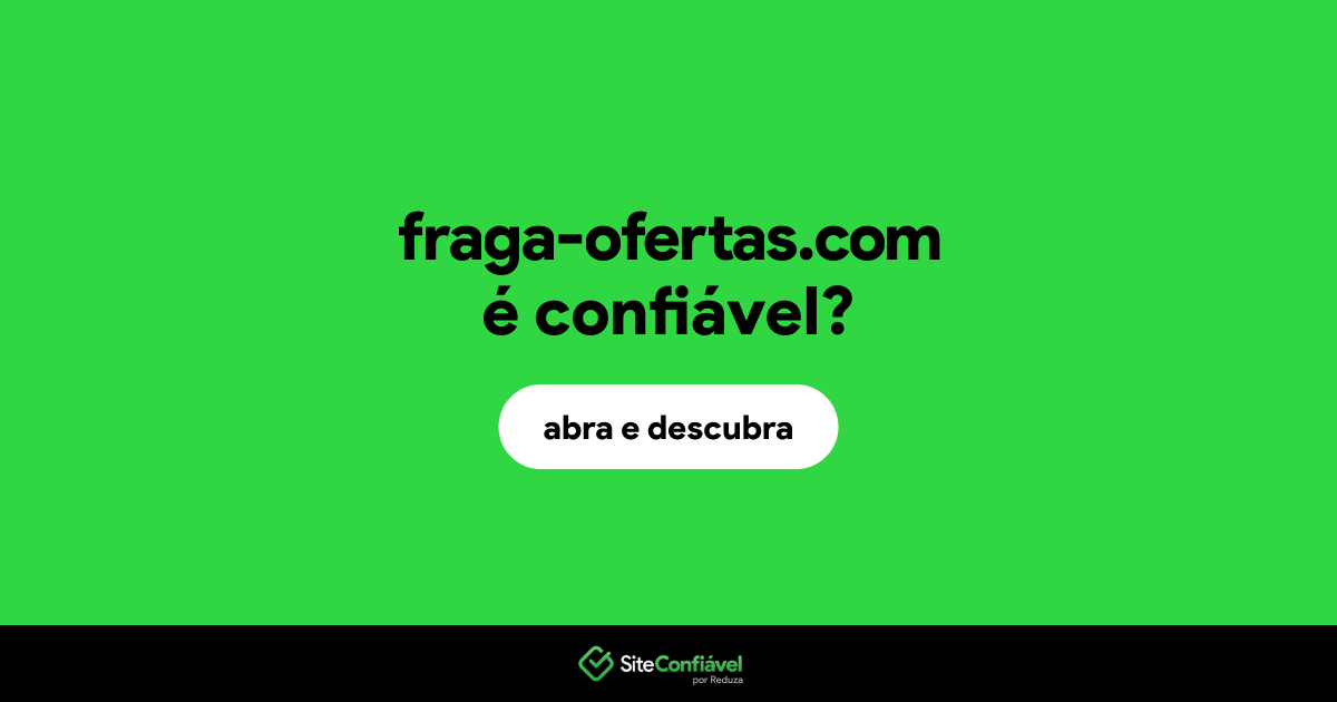 O site fraga-ofertas.com é confiável?