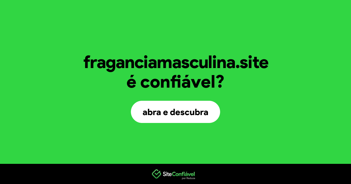 O site fraganciamasculina.site é confiável?