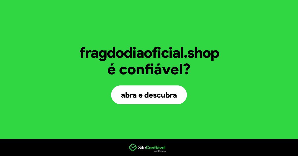 O site fragdodiaoficial.shop é confiável?