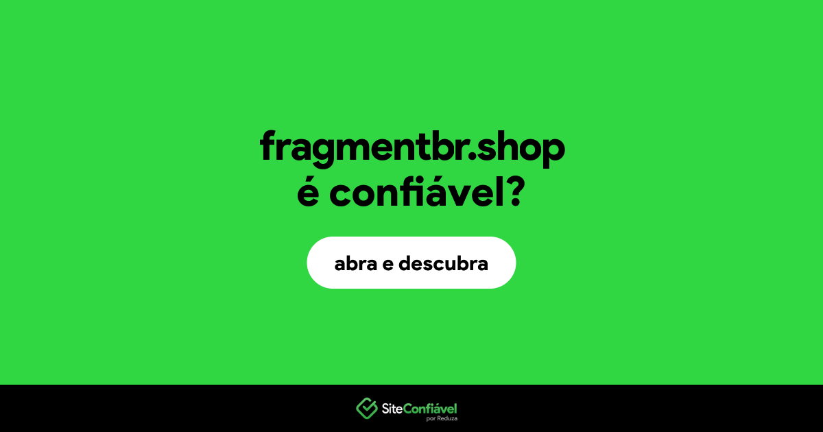 O site fragmentbr.shop é confiável?