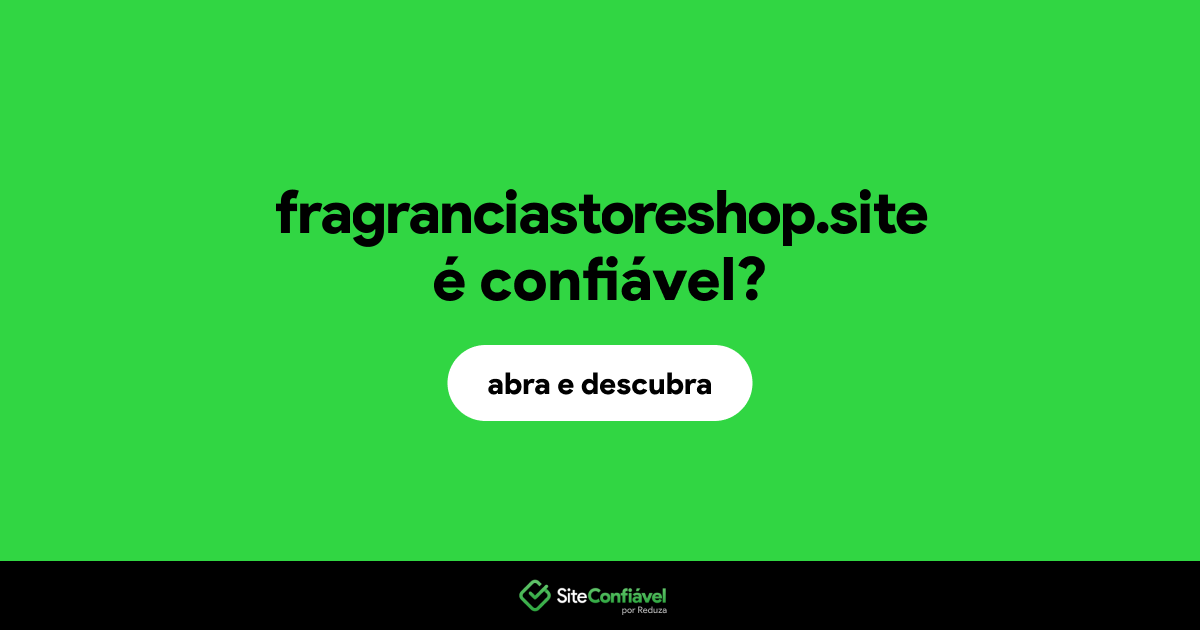O site fragranciastoreshop.site é confiável?