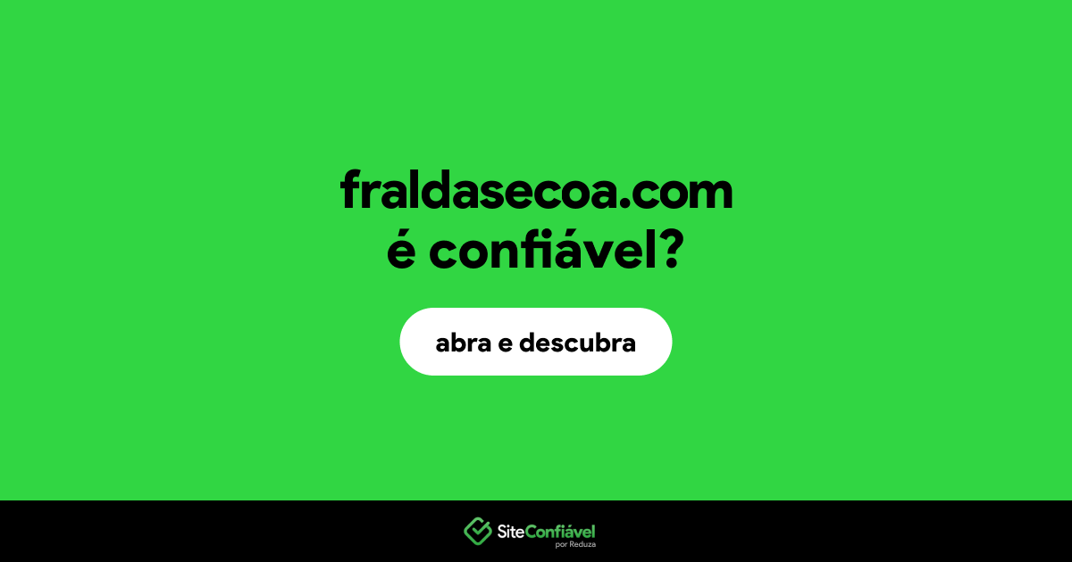 O site fraldasecoa.com é confiável?