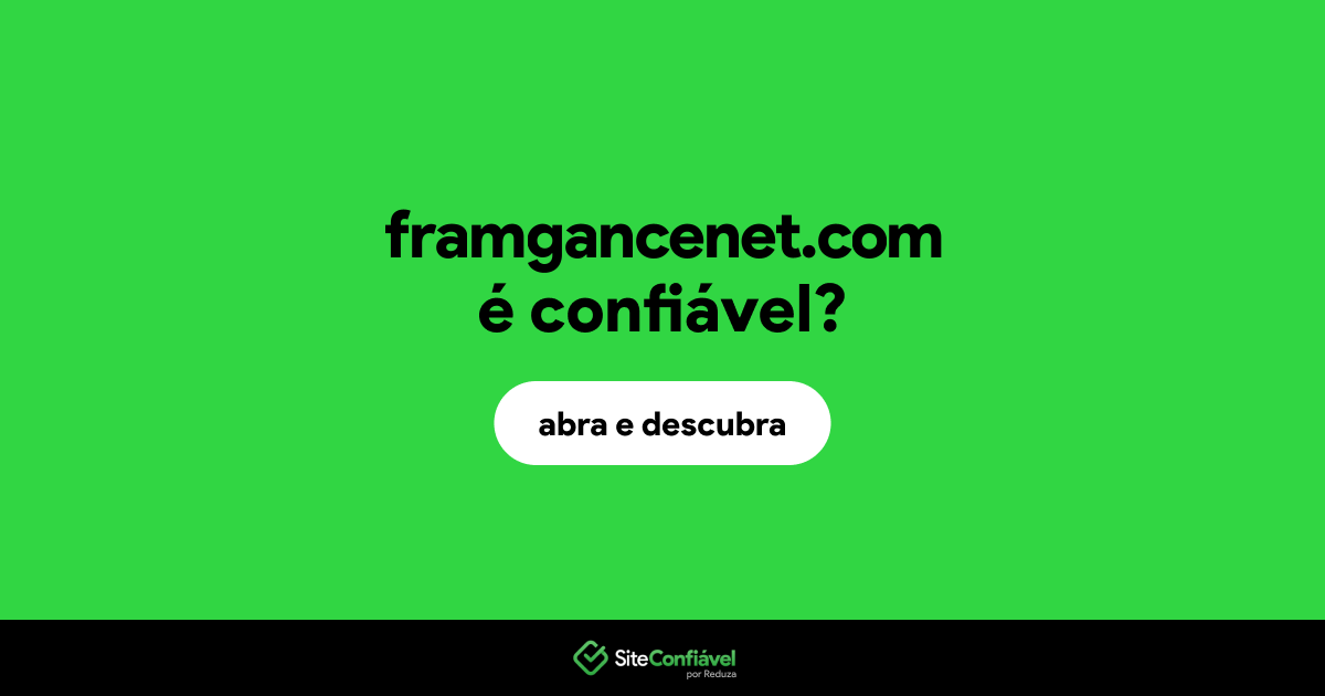 O site framgancenet.com é confiável?
