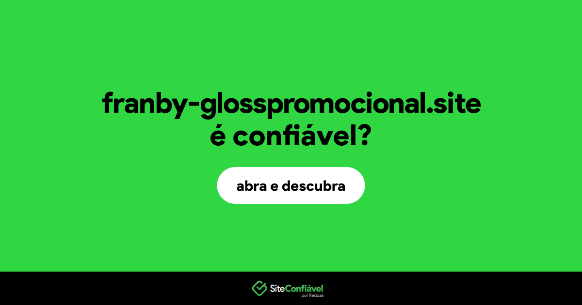 O site franby-glosspromocional.site é confiável?