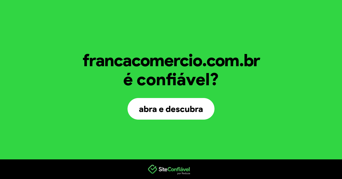 O site francacomercio.com.br é confiável?