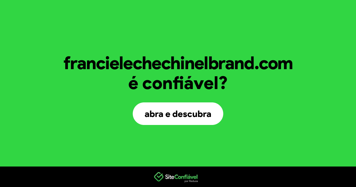 O site francielechechinelbrand.com é confiável?